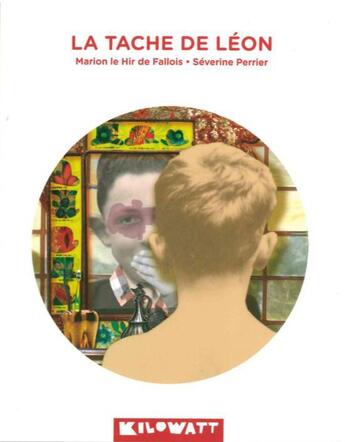 Couverture du livre « La tache de Léon » de Marion Le Hir De Fallois et Severine Perrier aux éditions Kilowatt