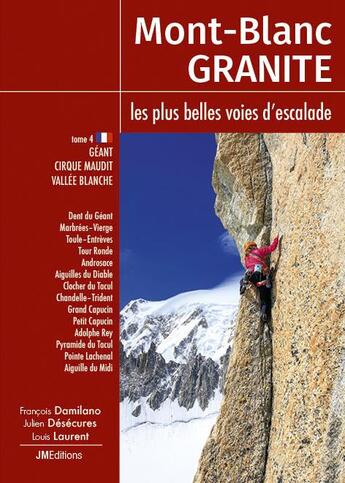 Couverture du livre « Mont Blanc granité, les plus belles voies d'escalade t.4 : géant, cirque maudit, vallée blanche » de Francois Damilano et Louis Laurent et Julien Desecures aux éditions Jmeditions