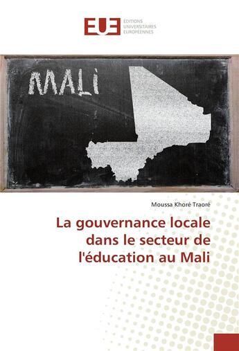 Couverture du livre « La gouvernance locale dans le secteur de l'éducation au Mali » de Moussa Traore aux éditions Editions Universitaires Europeennes