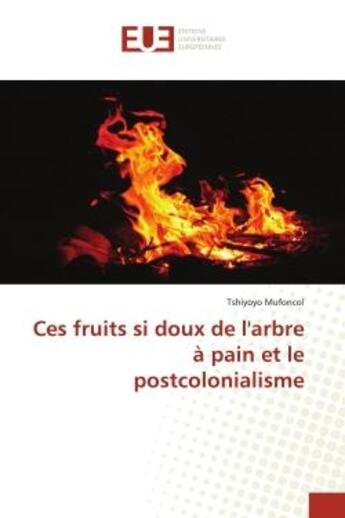 Couverture du livre « Ces fruits si doux de l'arbre à pain et le postcolonialisme » de Tshiyoyo Mufoncol aux éditions Editions Universitaires Europeennes