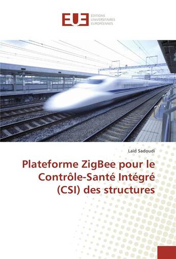 Couverture du livre « Plateforme zigbee pour le controle-sante integre (csi) des structures » de Sadoudi Laid aux éditions Editions Universitaires Europeennes