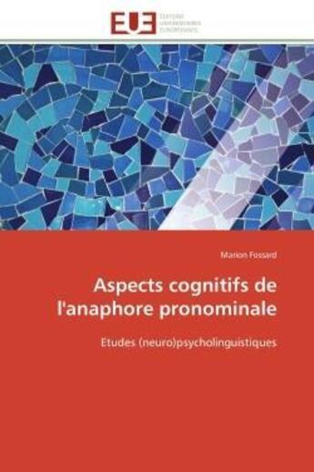 Couverture du livre « Aspects cognitifs de l'anaphore pronominale - etudes (neuro)psycholinguistiques » de Fossard Marion aux éditions Editions Universitaires Europeennes