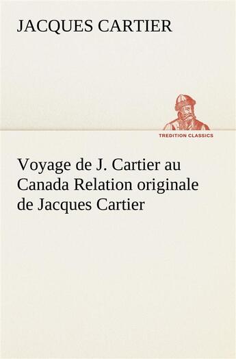 Couverture du livre « Voyage de j. cartier au canada relation originale de jacques cartier » de Jacques Cartier aux éditions Tredition