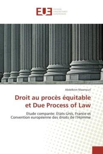 Couverture du livre « Droit au proces equitable et due process of law - etude comparee: etats-unis, france et convention e » de Maamouri Abdelkrim aux éditions Editions Universitaires Europeennes