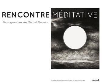 Couverture du livre « Rencontre méditative ; photographies de Michel Graniou » de Michel Graniou aux éditions Snoeck Gent