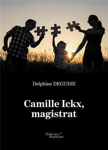 Couverture du livre « Camille Ickx, magistrat » de Delphine Deguise aux éditions Baudelaire