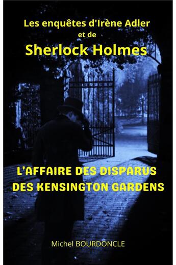 Couverture du livre « L'affaire des disparus des kensington gardens - les enquetes d'irene adler et de sherlock holmes » de Bourdoncle Michel aux éditions Librinova