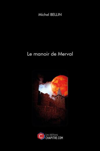 Couverture du livre « Le manoir de Merval » de Michel Bellin aux éditions Chapitre.com