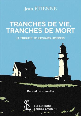 Couverture du livre « Tranches de vie, tranches de mort ; a tribute to Eward Hopper » de Jean Etienne aux éditions Sydney Laurent