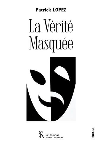 Couverture du livre « La verite masquee » de Patrick Lopez aux éditions Sydney Laurent