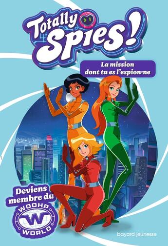 Couverture du livre « Totally Spies : La mission dont tu es l'espion.ne » de Lou Allori aux éditions Bayard Jeunesse