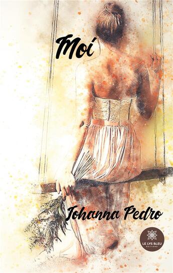 Couverture du livre « Moi » de Johanna Pedro aux éditions Le Lys Bleu