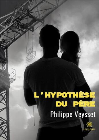 Couverture du livre « L'hypothèse du père » de Philippe Veysset aux éditions Le Lys Bleu