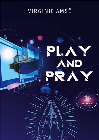 Couverture du livre « Play and pray » de Pipaud Virginie aux éditions Le Lys Bleu