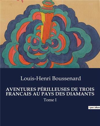 Couverture du livre « Aventures perilleuses de trois francais au pays des diamants - tome i » de Boussenard L-H. aux éditions Culturea