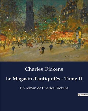 Couverture du livre « Le Magasin d'antiquités - Tome II : Un roman de Charles Dickens » de Charles Dickens aux éditions Culturea