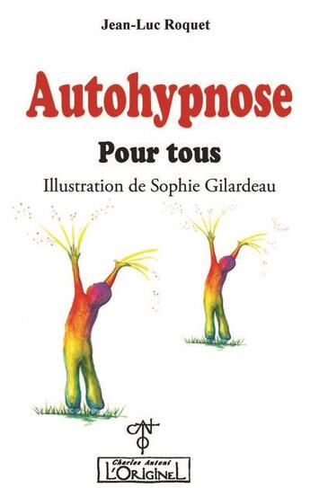 Couverture du livre « Autohypnose pour tous » de Roquet Jean-Luc et Sophie Gilardeau aux éditions L'originel Charles Antoni