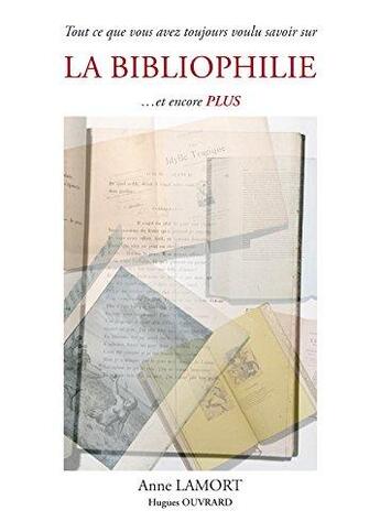 Couverture du livre « Tout ce que vous avez toujours voulu savoir sur la bibliophilie... et encore plus » de Ouvrard Lamort aux éditions Ipagine