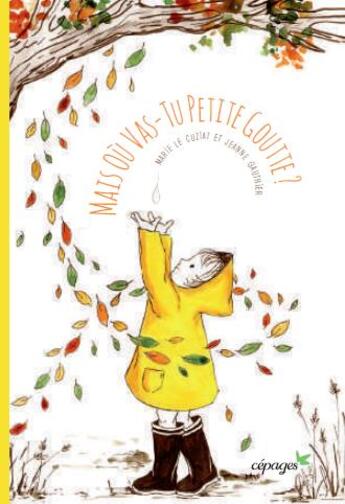 Couverture du livre « Mais où vas-tu petite goutte ? » de Marie Le Cuziat et Jeanne Gauthier aux éditions Cepages