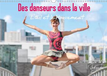 Couverture du livre « Des danseurs dans la ville l il et le mouvement calendrier mural 2020 din a3 hor - des danseurs expr » de Vu Dinh Nathali aux éditions Calvendo