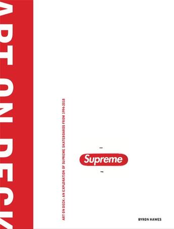 Couverture du livre « Art on deck an exploration of supreme skateboards from 1994 to 2018 » de Hawes Byron aux éditions Powerhouse