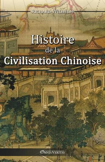 Couverture du livre « Histoire de la civilisation chinoise » de Richard Wilhelm aux éditions Omnia Veritas