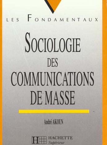 Couverture du livre « Sociologie Des Communications De Masse » de Akoun aux éditions Hachette Education