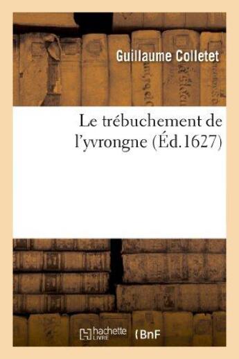 Couverture du livre « Le trébuchement de l'yvrongne » de Guillaume Colletet aux éditions Hachette Bnf