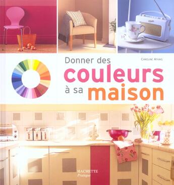 Couverture du livre « Donner des couleurs a sa maison » de Caroline Atkins aux éditions Hachette Pratique