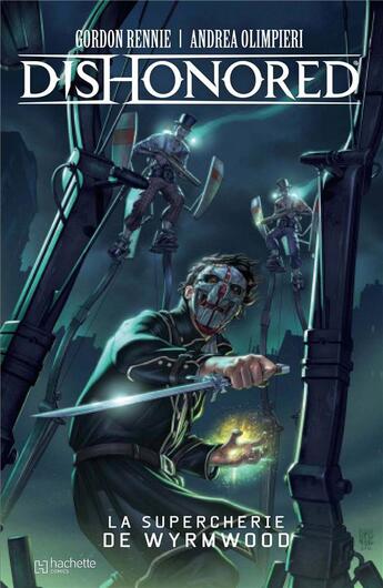 Couverture du livre « Dishonored ; la supercherie de Wyrmwood » de Gordon Rennie et Andrea Olimpieri aux éditions Hachette Comics