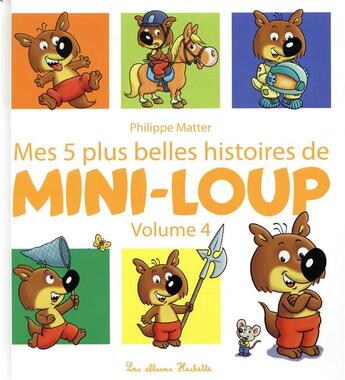 Couverture du livre « Mes 5 plus belles histoires de mini-loup Tome 4 » de Philippe Matter aux éditions Hachette Enfants