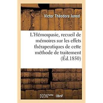 Couverture du livre « De l'Hémospasie, recueil de mémoires sur les effets thérapeutiques de cette méthode de traitement » de Junod V T. aux éditions Hachette Bnf