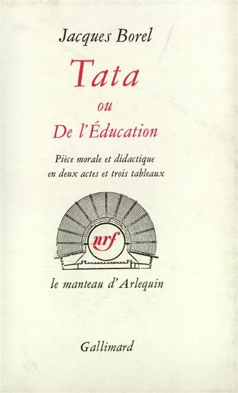 Couverture du livre « Tata ou de l'education - piece morale et didactique en deux actes et trois tableaux » de Jacques Borel aux éditions Gallimard