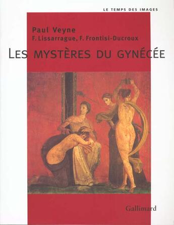 Couverture du livre « Les Mystères du gynécée » de Paul Veyne et Francois Lissarrague et Francoise Frontisi-Ducroux aux éditions Gallimard