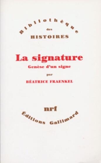 Couverture du livre « La signature - genese d'un signe » de Béatrice Fraenkel aux éditions Gallimard (patrimoine Numerise)