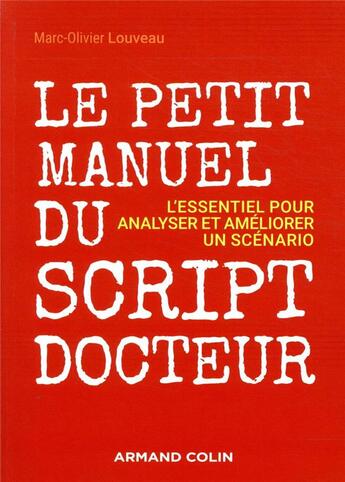 Couverture du livre « Le petit manuel du script-docteur ; l'essentiel pour analyser et améliorer un scénario » de Marc-Olivier Louveau aux éditions Armand Colin