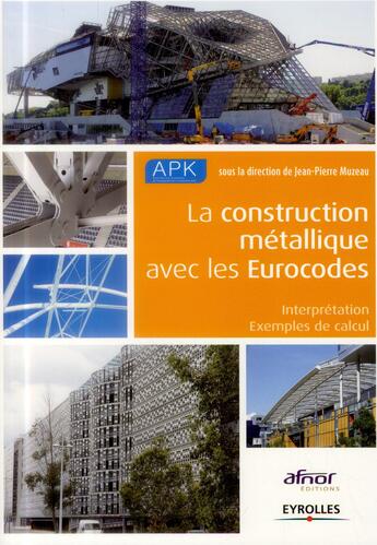 Couverture du livre « La construction métallique avec les eurocodes ; interprétation, exemples de calculs » de Jean-Pierre Muzeau aux éditions Eyrolles