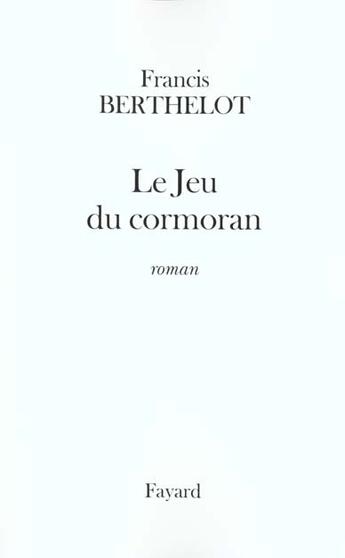 Couverture du livre « Le Jeu du cormoran » de Francis Berthelot aux éditions Fayard