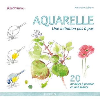 Couverture du livre « Aquarelle ; une initiation pas à pas » de Amandine Labarre aux éditions Fleurus