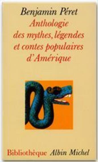 Couverture du livre « Anthologie des mythes, legendes et contes populaires d'amerique » de Benjamin Peret aux éditions Albin Michel
