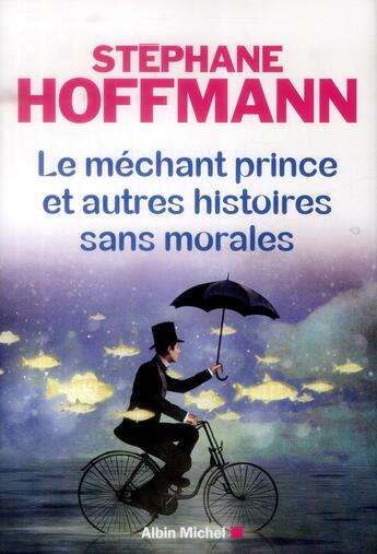 Couverture du livre « Le méchant prince et autres histoires sans morales » de Stéphane Hoffmann aux éditions Albin Michel