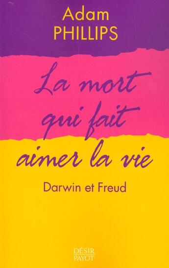 Couverture du livre « La mort qui fait aimer la vie » de Adam Phillips aux éditions Payot