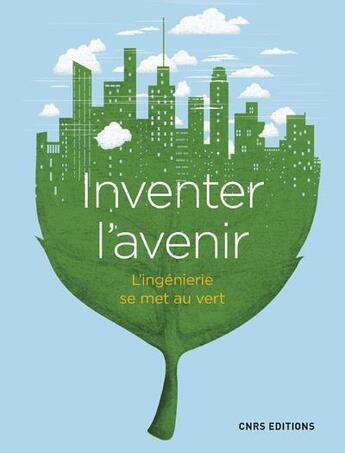 Couverture du livre « Inventer l'avenir ; l'ingénierie se met au vert » de  aux éditions Cnrs