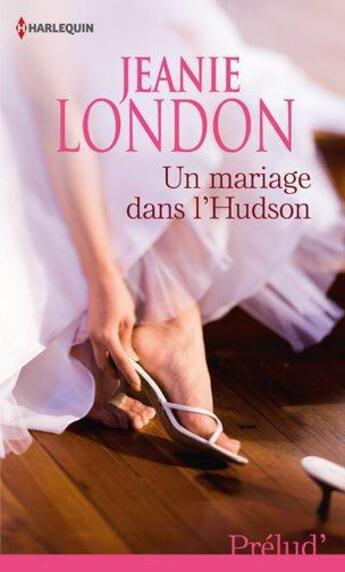 Couverture du livre « Un mariage dans l'Hudson » de Jeanie London aux éditions Harlequin