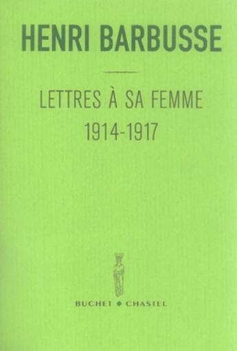 Couverture du livre « Lettres a sa femme 1914 1917 » de Henri Barbusse aux éditions Buchet Chastel