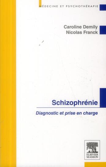 Couverture du livre « La schizophrénie ; diagnostic et prise en charge » de Nicolas Franck et Caroline Demily aux éditions Elsevier-masson