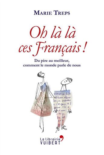 Couverture du livre « Oh là là, ces Français ! ; du pire au meilleur, comment le monde parle de nous » de Marie Treps aux éditions Vuibert