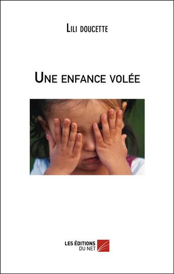 Couverture du livre « Une enfance volée » de Lili Doucette aux éditions Editions Du Net