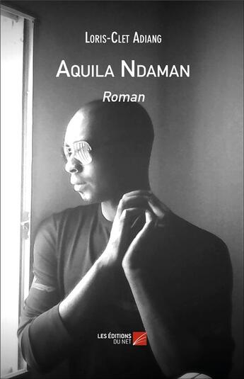 Couverture du livre « Aquila Ndaman » de Loris-Clet Adiang aux éditions Editions Du Net