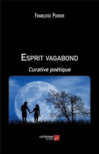 Couverture du livre « Esprit vagabond ; curative poétique » de Francoise Poirier aux éditions Editions Du Net